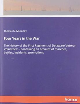 portada Four Years in the war the History of the First Regiment of Delaware Veteran Volunteers Containing an Account of Marches, Battles, Incidents, Promotions (en Inglés)
