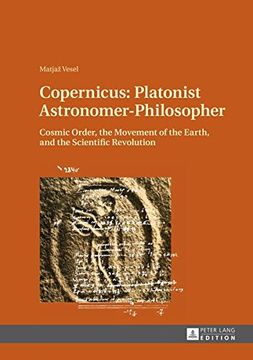 portada Copernicus: Platonist Astronomer-Philosopher: Cosmic Order, the Movement of the Earth, and the Scientific Revolution