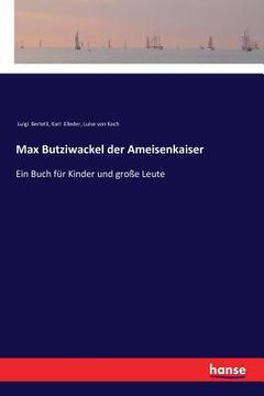 portada Max Butziwackel der Ameisenkaiser: Ein Buch für Kinder und große Leute (en Alemán)