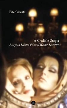 portada A Credible Utopia: Essays on Selected Films of Werner Schroeter (en Inglés)