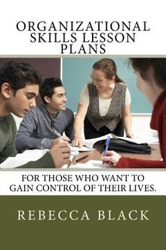 portada Organizational Skills Lesson Plans: For those who want to gain control of their lives. (en Inglés)