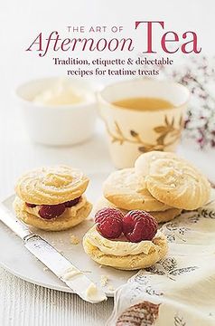 portada The Art of Afternoon Tea: Tradition, Etiquette & Recipes for Delectable Teatime Treats