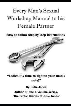 portada Every Man's Sexual Workshop Manual to His Female Partner: "Ladies it's Time to Tighten your Man's Nuts"