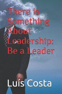 portada There is Something About Leadership: Be a Leader (in English)