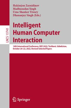 portada Intelligent Human Computer Interaction: 14th International Conference, Ihci 2022, Tashkent, Uzbekistan, October 20-22, 2022, Revised Selected Papers (en Inglés)