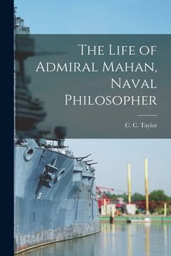 portada The Life of Admiral Mahan, Naval Philosopher (en Inglés)