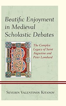 portada Beatific Enjoyment in Medieval Scholastic Debates: The Complex Legacy of Saint Augustine and Peter Lombard
