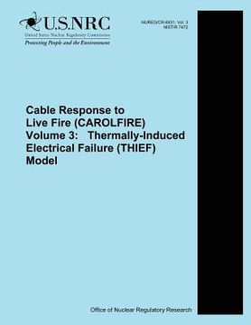 portada Cable Response to Live Fire (CAROLFIRE) Volume 3: Thermally-Induced Electrical Failure (THIEF) Model (en Inglés)