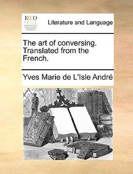 portada the art of conversing. translated from the french. (en Inglés)