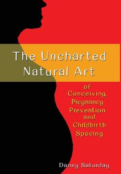 portada The Uncharted Natural Art of Conceiving, Pregnancy Prevention and Childbirth Spacing