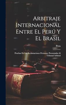 portada Arbitraje Internacional Entre el Perú y el Brasil: Pruebas de las Reclamaciones Peruanas, Presentadas al Tribunal Arbitral (in Spanish)