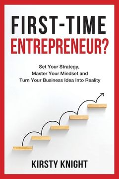 portada First-Time Entrepreneur?: Set Your Strategy, Master Your Mindset and Turn Your Business Idea Into Reality! (en Inglés)
