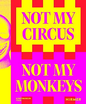 portada Not my Circus, not my Monkeys: Das Motiv des Zirkus in der Zeitgenössischen Kunst Hirsch, Helen; Thun, Kunstmuseum and Sperry, Katrin (en Inglés)