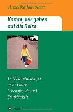 portada Komm, wir Gehen auf die Reise: 18 Meditationen für Mehr Glück, Lebensfreude und Dankbarkeit (en Alemán)