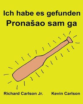 portada Ich habe es gefunden: Ein Bilderbuch für Kinder Deutsch-Serbisch Lateinisch (Zweisprachige Ausgabe) (www.rich.center) (en Alemán)