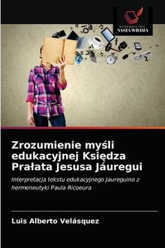 portada Zrozumienie myśli edukacyjnej Księdza Pralata Jesusa Jáuregui (in Polaco)