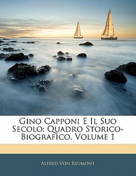portada Gino Capponi E Il Suo Secolo: Quadro Storico-Biografico, Volume 1 (in Italian)