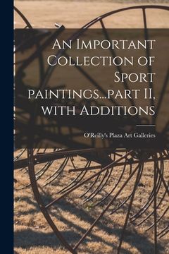 portada An Important Collection of Sport Paintings...part II, With Additions (en Inglés)