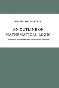 portada outline of mathematical logic: fundamental results and notions explained with all details (en Inglés)