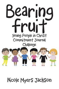 portada Bearing Fruit: Young People in Christ Commitment Journal Challenge (in English)