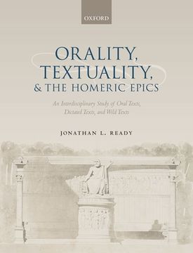 portada Orality, Textuality, and the Homeric Epics: An Interdisciplinary Study of Oral Texts, Dictated Texts, and Wild Texts (in English)