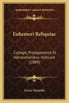 portada Euhemeri Reliquiae: Collegit, Prolegomenis Et Adnotationibus Instruxit (1889) (en Húngaro)