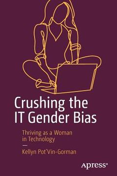 portada Crushing the It Gender Bias: Thriving as a Woman in Technology (en Inglés)