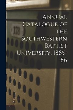 portada Annual Catalogue of the Southwestern Baptist University, 1885-86 (en Inglés)