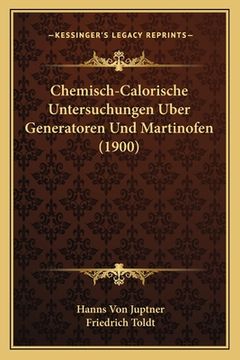portada Chemisch-Calorische Untersuchungen Uber Generatoren Und Martinofen (1900) (en Alemán)