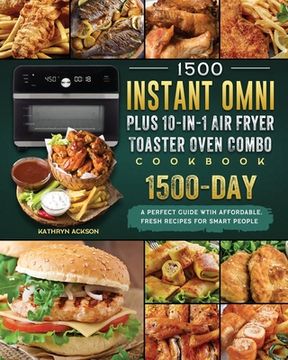 portada 1500 Instant Omni Plus10-in-1 Air Fryer Toaster Oven Combo Cookbook: A Perfect Guide wtih 1500 Days Affordable, Fresh Recipes for Smart People