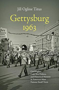 portada Gettysburg 1963: Civil Rights, Cold war Politics, and Historical Memory in America'S Most Famous Small Town (Civil war America) (in English)