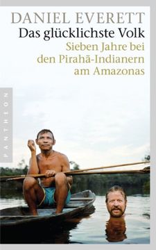 portada Das Glücklichste Volk: Sieben Jahre bei den Pirahã-Indianern am Amazonas 