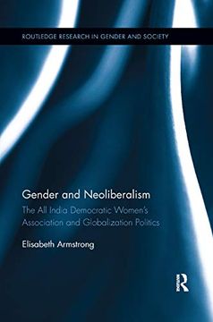 portada Gender and Neoliberalism: The all India Democratic Women’S Association and Globalization Politics (Routledge Research in Gender and Society) 