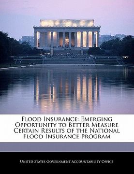 portada flood insurance: emerging opportunity to better measure certain results of the national flood insurance program (en Inglés)