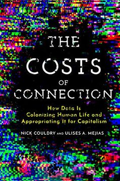 portada The Costs of Connection: How Data is Colonizing Human Life and Appropriating it for Capitalism (Culture and Economic Life) (in English)