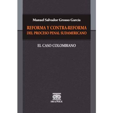 portada REFORMA Y CONTRA-REFORMA DEL PROCESO PENAL SUDAMERICANO. EL CASO COLOMBIANO (in Spanish)