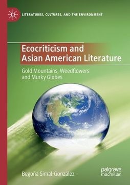portada Ecocriticism and Asian American Literature: Gold Mountains, Weedflowers and Murky Globes