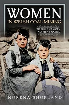 portada Women in Welsh Coal Mining: Tip Girls at Work in a Men's World (en Inglés)