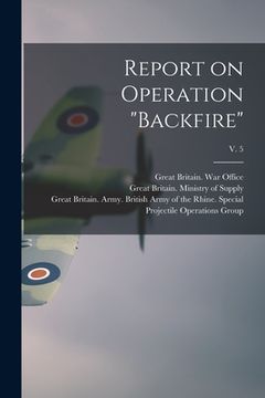 portada Report on Operation "Backfire"; v. 5 (en Inglés)