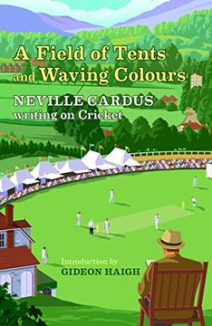 portada A Field of Tents & Waving Colours: Neville Cardus Writing on Cricket (en Inglés)