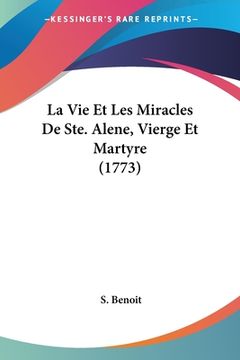 portada La Vie Et Les Miracles De Ste. Alene, Vierge Et Martyre (1773) (en Francés)