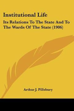 portada institutional life: its relations to the state and to the wards of the state (1906) (en Inglés)