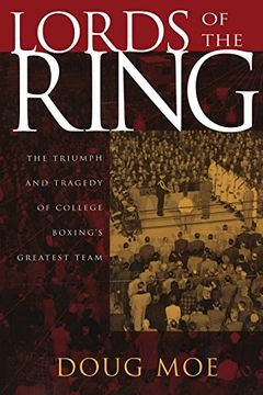 portada Lords of the Ring: The Triumph and Tragedy of College Boxing's Greatest Team 