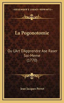 portada La Pogonotomie: Ou L'Art D'Apprendre Ase Raser Soi-Meme (1770) (en Francés)