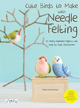 portada Cute Birds to Make With Needle Felting: 35 Clearly Explained Projects With Step by Step Instructions (in English)