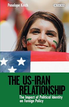 portada The US-Iran Relationship: The Impact of Political Identity on Foreign Policy (Library of International Relations)