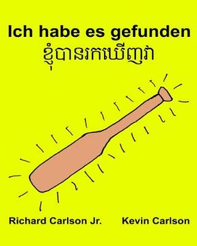 portada Ich habe es gefunden: Ein Bilderbuch für Kinder Deutsch-Khmer/Kambodschanisch (Zweisprachige Ausgabe) (www.rich.center) (en Alemán)