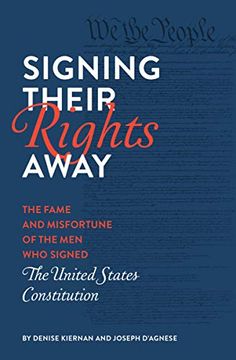 portada Signing Their Rights Away: The Fame and Misfortune of the men who Signed the United States Constitution (en Inglés)