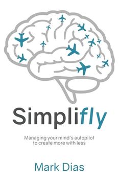 portada Simplifly: Managing your mind's autopilot to create more with less (en Inglés)