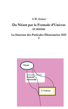 portada Du Néant à la Formule Universelle et retour: La structure des particules élémentaires XIIIf (en Francés)